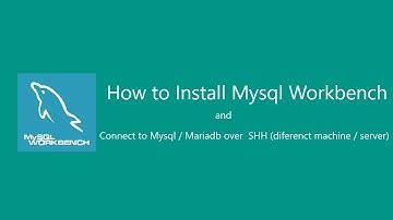 How to Install mysql workbench on Windows 10 and connect to mysql / mariadb server over shh