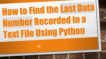How to Find the Last Data Number Recorded in a Text File Using Python