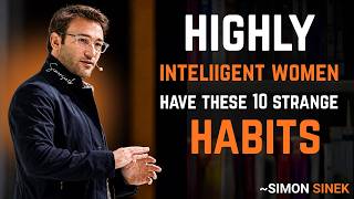 10 Strange Habits Highly Intelligent Women Have That Others Don't Understand - Simon Sinek