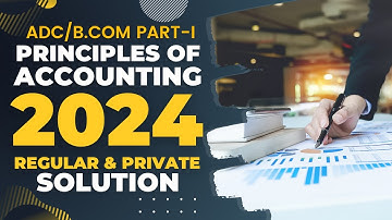 Accounting (ADC/BCom Part - I) 2024 Regular & Private Solution (with Explanation in Urdu)