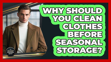 Why Should You Clean Clothes Before Seasonal Storage? - The Sharp Dressed Gent