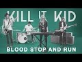 Kill It Kid - Blood Stop And Run [Official Music Video]