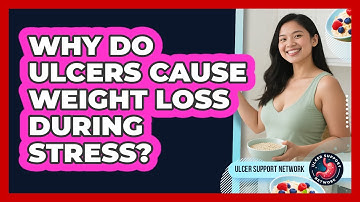 Why Do Ulcers Cause Weight Loss During Stress? - Ulcer Support Network