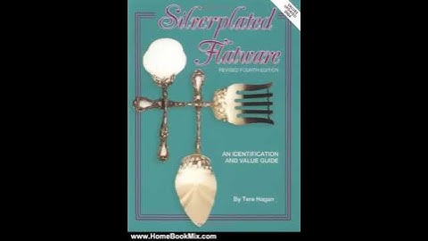 Home Book Summary: Silverplated Flatware, An Identification and Value Guide, 4th Revised Edition ...