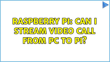 Raspberry Pi: Can I stream video call from pc to pi? (3 Solutions!!)