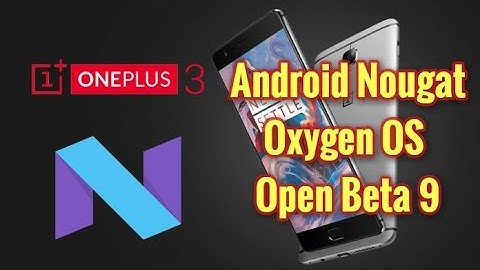 Oneplus 3: Nougat Oxygen OS Open Beta 9