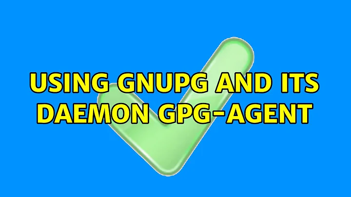 Using GnuPG and its daemon gpg-agent