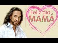 Marco Antonio Solís Feliz Día Mamá - Las Mejores Canciones Sobre La Madre De Marco Antonio Solís