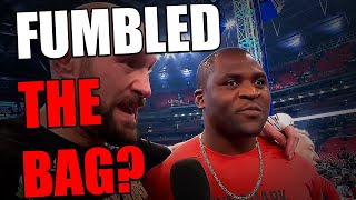 Did Francis Ngannou Fumble The Bag?