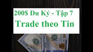 200$ Du Ký: Tập 7 -  Trade theo tin tức - Kĩ năng - Kinh Nghiệm - Kiến thức - Trade News