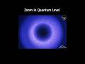 Zoom in Quantum Level ? #Quantum #particle #atom #quarks