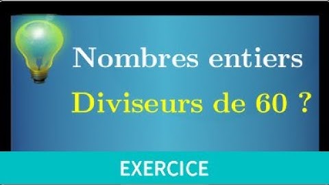 Trouver tous les diviseurs de 60 • Entiers naturels • collège • seconde