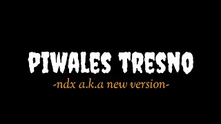 Piwales Tresno (new version), - NDX AKA || (Lirik Lagu).