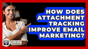 How Does Attachment Tracking Improve Email Marketing? - TheEmailToolbox.com