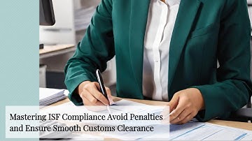 Mastering ISF Compliance: Avoid Penalties and Ensure Smooth Customs Clearance