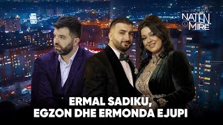 “Pak pa thënë natën e mirë” me Ermal Sadiku, Ermonda dhe Egzon Ejupi