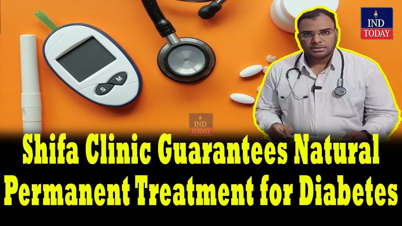 Shifa Clinic Guarantees Natural Permanent Treatment for Diabetes IND