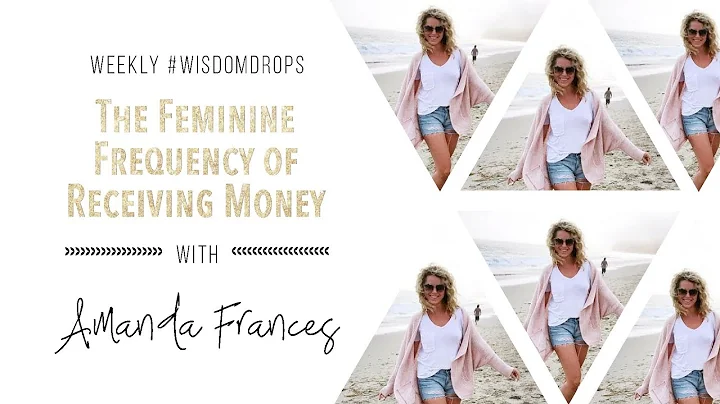 The Feminine Frequency of Receiving Money | Amanda...