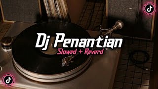 Dj Penantian ( Slowed   Reverd )🎧
