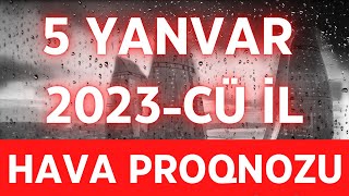Sabaha Olan Hava Proqnozu 5 Yanvar 2023 Cu Il