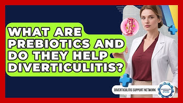 What Are Prebiotics And Do They Help Diverticulitis? - Diverticulitis Support Network