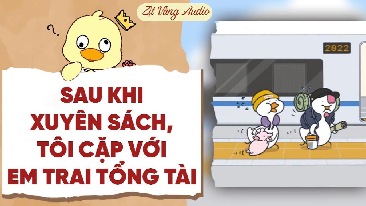 【Truyện Audio】SAU KHI XUYÊN SÁCH, TÔI CẶP VỚI EM TRAI TỔNG TÀI | Zịt Vàng Audio