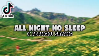 DJ ALL NIGHT NO SLEEP X ABANGKU SAYANG🎶 SLOW TERBARU 2021