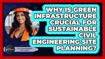 Why Is Green Infrastructure Crucial For Sustainable Civil Engineering Site Planning?