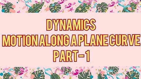 #Dynamics Motion along a plane curve