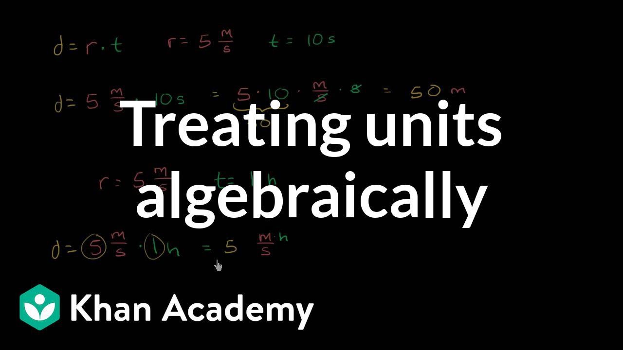 Treating units algebraically and dimensional analysis | Algebra I | Khan Academy