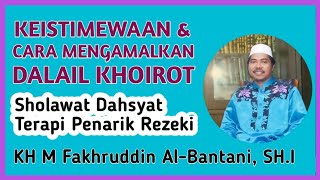 Keistimewaan Sholawat, Fadhilah dan Cara Membaca Dalail KHOIROT | KH Fakhruddin Al-Bantani