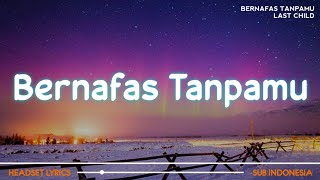 Download Lagu Last Child - Bernafas Tanpamu (Lirik Lagu)| Dan kau harus temukan sebuah cinta yang pasti MP3