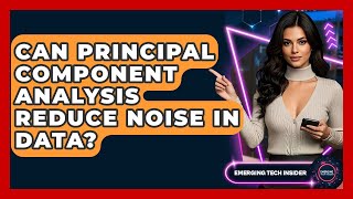 Can Principal Component Analysis Reduce Noise In Data? - Emerging Tech Insider