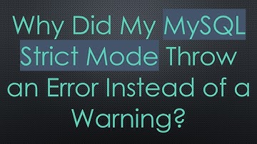 Why Did My MySQL Strict Mode Throw an Error Instead of a Warning?