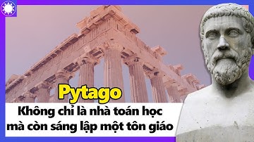 Không Chỉ Là Nhà Toán Học, Pytago Còn Sáng Lập Cả Một Tôn Giáo