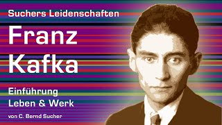 FRANZ KAFKA: Einführung in LEBEN & WERK (von C. Bernd Sucher/Suchers Leidenschaften)
