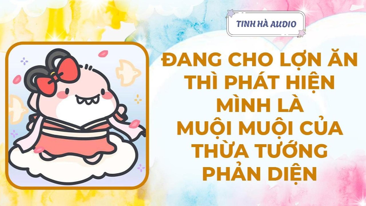 【Truyện Audio】ĐANG CHO LỢN ĂN THÌ PHÁT HIỆN MÌNH LÀ EM GÁI CỦA THỪA TƯỚNG PHẢN DIỆN | Tinh Hà Audio