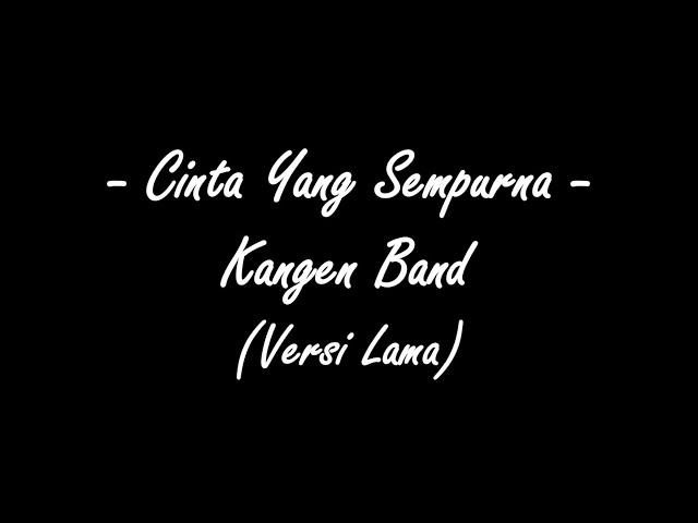 ( Lirik Lagu ) Cinta Yang Sempurna - Kangen Band class=