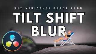 How to Get a Miniature Scene Look in DaVinci Resolve | Tilt Shift Blur