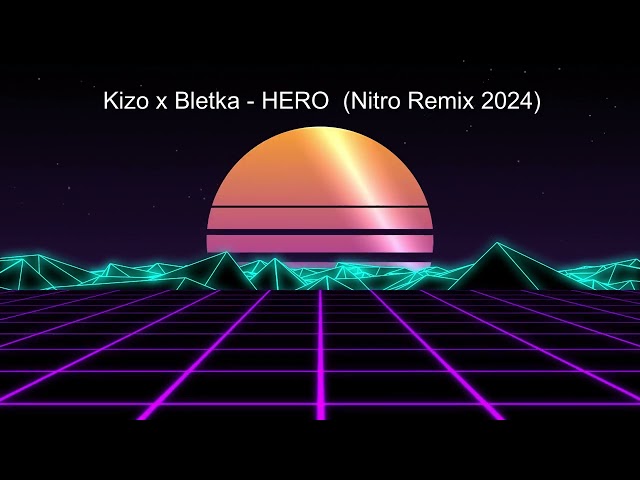 Kizo x Bletka   HERO  Nitro Remix 2024 class=