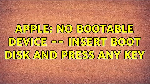 Apple: No bootable device -- insert boot disk and press any key (2 Solutions!!)