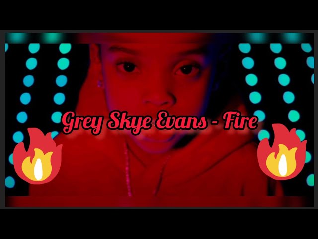 Watch Grey Skye Evans - 🔥Fire🔥(Lyrics) on YouTube Watch Grey Skye Evans - 🔥Fire🔥(Lyrics) on YouTube