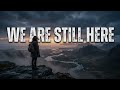 We Are Still Here الأغنية التي يبحث عنها الجمي I مازلنا هنا مترجمه كاملة 
