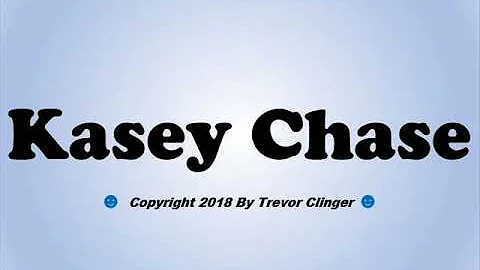 How To Pronounce Kasey Chase