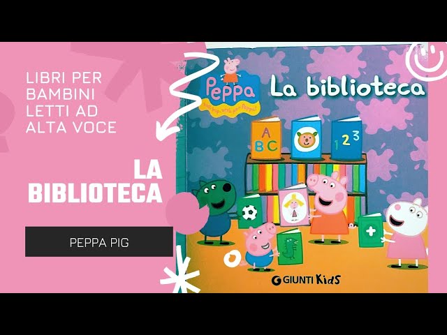 PEPPA PIG LA BIBLIOTECA - libri per bambini ad alta voce