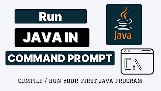 Run Java in Command Prompt / Terminal | Compile and Run Java using Commands