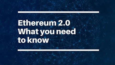 Ethereum 2.0 Update - What you need to know