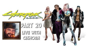 Cyberpunk 2077 Part 20 - Live with Oxhorn