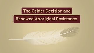 The Calder Decision and Renewed Aboriginal Resistance