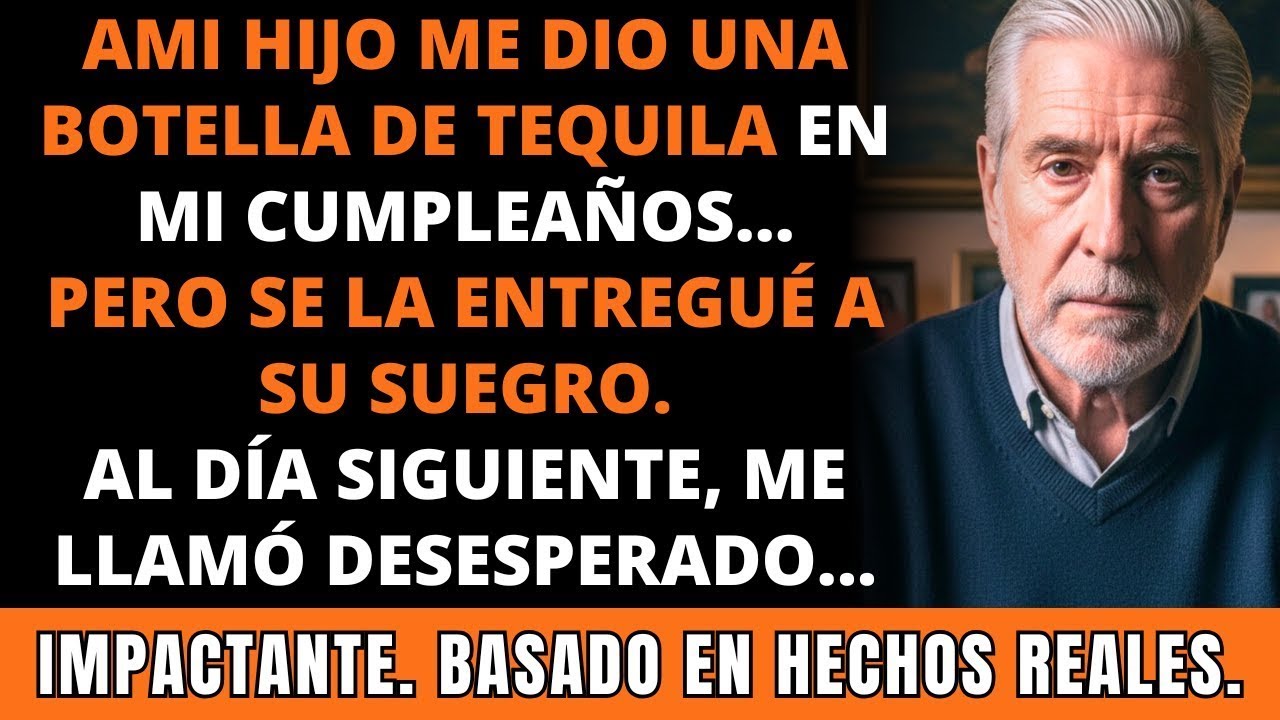 Mi Hijo Me Dio Tequila En Mi Cumpleaños, Pero Se La Di a Su Suegro. Llamó Desesperado. IMPACTANTE.